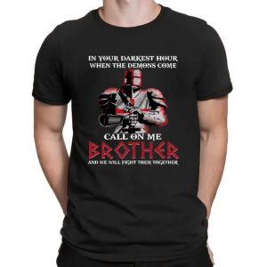 In your darkest hour when the demons come call on me brother and we will fight them together shirt