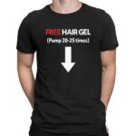 Free Hair Gel Pump 20-25 Times Meme T Shirt