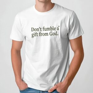 Don_t Fumble A Gift From God Thoughts & Prayers To Those Who Lost Me T Shirts