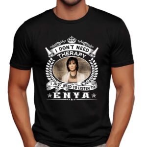 I don’t need therapy I just need to listen to Enya Vintage shirt