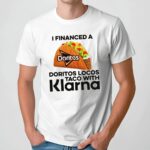 I Financed A Doritos Locos Taco With Klarna App T Shirt