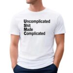 Uncomplicated Shit Made Complicated Shirt