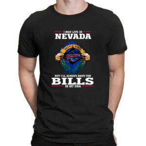 I May Live In Nevada But I'll Always Have The Bills In My DNA 2024 Shirt