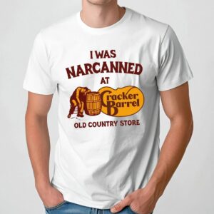 I Was Narcanned At Cracker Barrel Old Country Store T Shirt