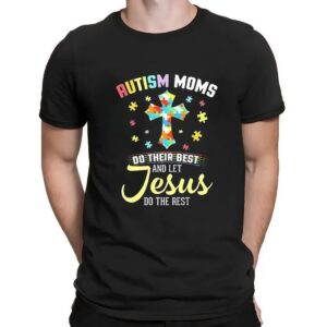 Autism moms do their best let Jesus do the rest christian autism t shirt