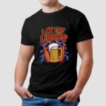 Beer I Am The Liquor T Shirt