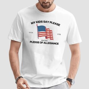 My Kid Say Please And The Pledge Of Allegiance Usa 1776 4th Of July T Shirt
