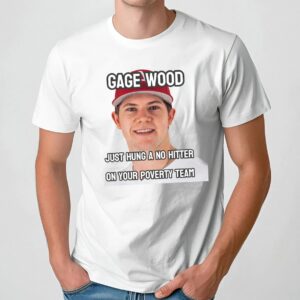 Gage Wood Just Hung A No Hitter On Your Poverty Team Arkansas Razorbacks T Shirt