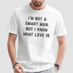 Forrest Gump I'm Not A Smart Man But I Know What Love Is T Shirt