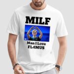 Milf Man I Love Fl4mus T Shirt