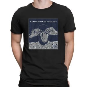 Aaron Judge 99 Problems But A Pitch Ain't One T Shirt