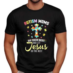 Autism moms do their best let Jesus do the rest christian autism t shirt