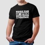 Huge fan of space both outer and personal t shirt