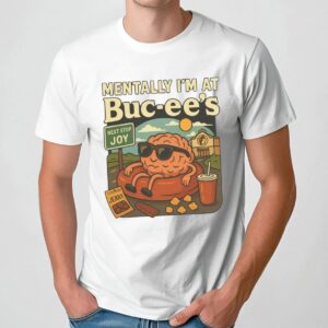 Mentally I am at Buc-ee's Brian Road Trip T Shirt