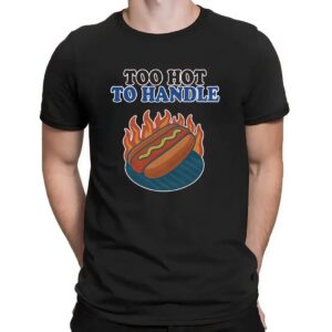 Hotdog Too Hot To Handle T Shirt