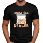Cute local egg dealer t shirt