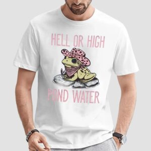 Frog Hell Or High Pond Water T Shirt