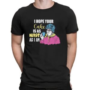 Grandma I Hope Your Cake Is As Moist As I Am Funny Cake T Shirt