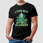 I Can Buy Myself Flowers Weed T Shirt