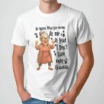Woman no matter what life throws at me at least i don’t have ugly grandkids t shirt