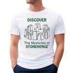Discover The Mystery Of Stonehenge Ancient T Shirt