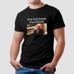 And God forbid any animals Brian Loughran t shirt