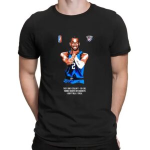 Shai Gilgeous-Alexander Choke they said I couldn’t so I did turned doubts into buckets I don’t talk I torch t shirt