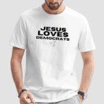 Jesus loves democrats t shirt