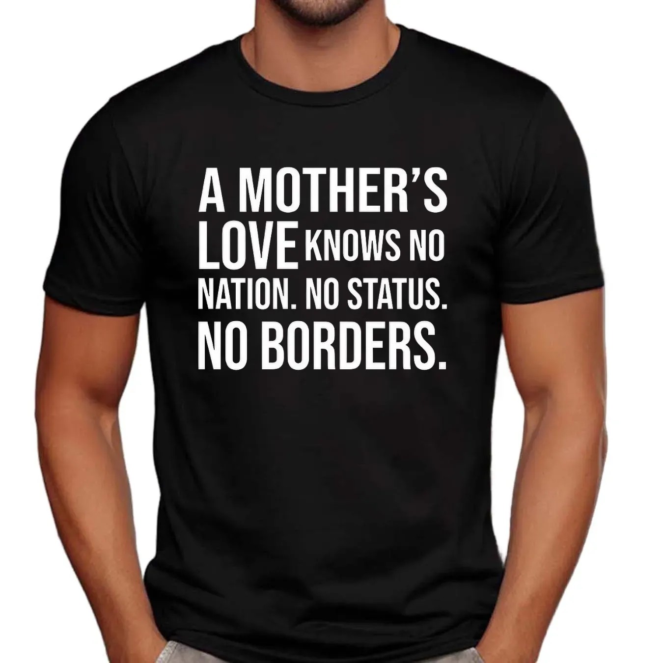 A Mother’s Love Knows No Nation No Status No Borders Quote T Shirt