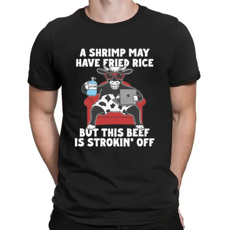 A Shrimp May Have Fried Rice But This Beef Is Strokin' Off Couch T Shirt