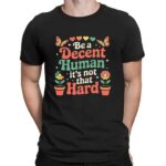 Be A Decent Human It’s Not That Hard T Shirt