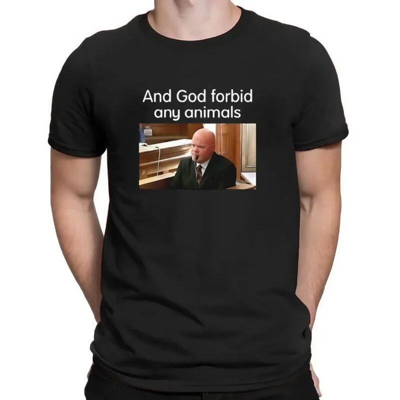 And God forbid any animals Brian Loughran t shirt