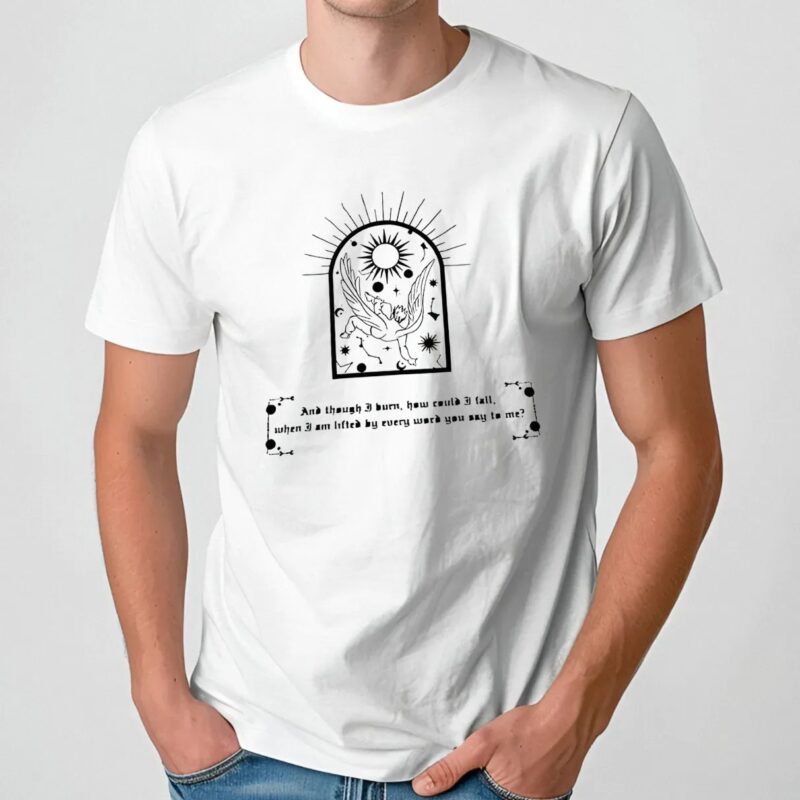And Though I Burn How Could I Tall T Shirt