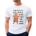 Woman no matter what life throws at me at least i don’t have ugly grandkids t shirt