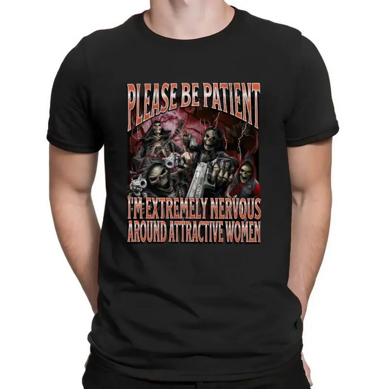 Badass Skeleton Please Be Patient I'm Extremely Nervous Around Attractive Women Cringe Skeleton Bootleg T Shirt