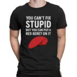 You Can't Fix Stupid But You Can Put A Red Beret On It T Shirt
