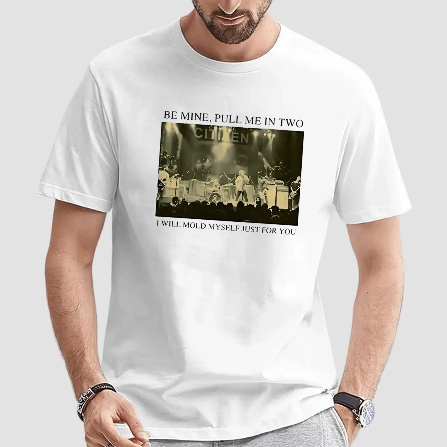 Be Mine Pull Me In Two I Will Mold Myself Just For You Stage Image T Shirt