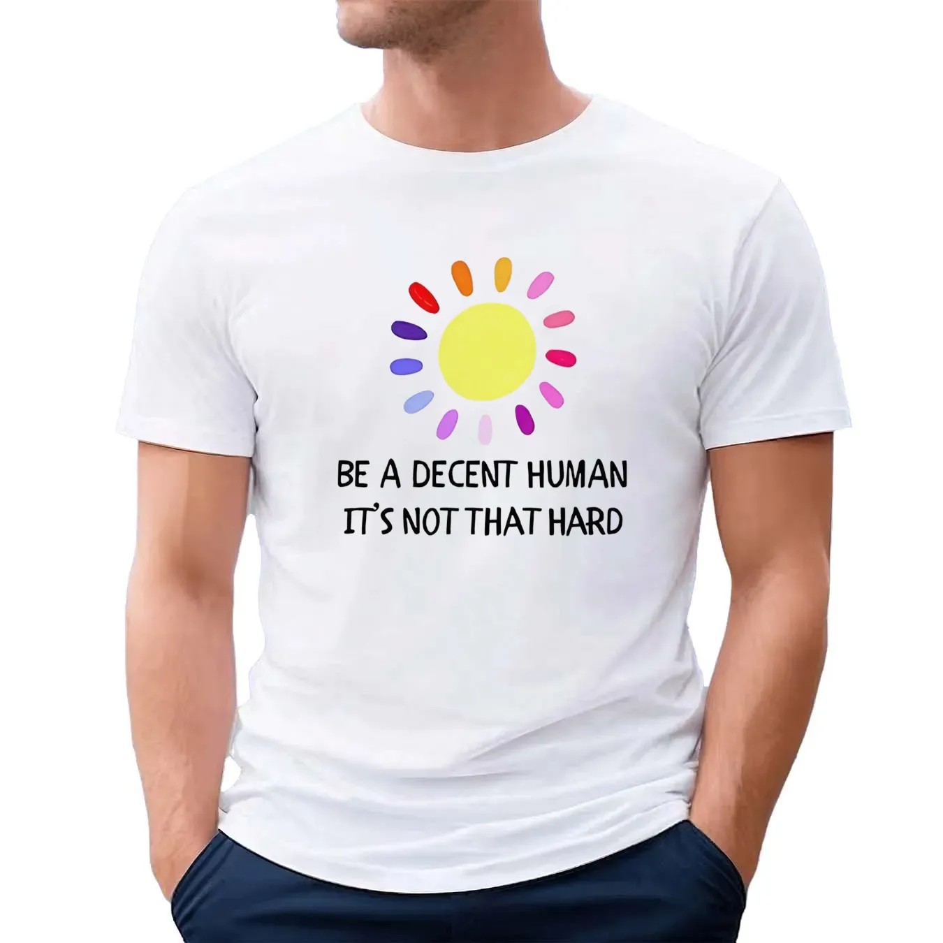 Be a decent human it’s not that hard sun t shirt