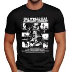 The World Has Already Ended The Planet Is Overrun With Destructive Terror T Shirt