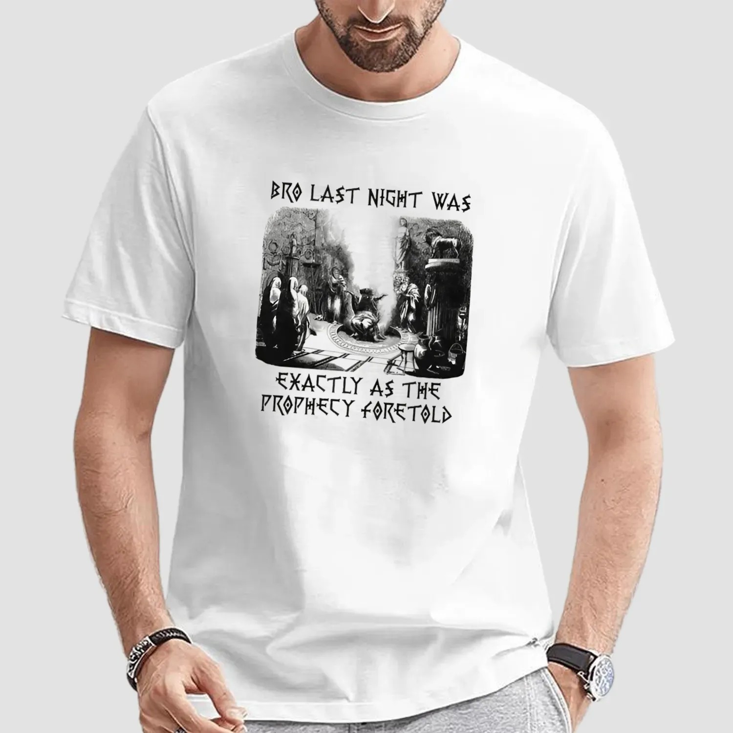 Bro Last Night Was Exactly As The Prophecy Foretold T Shirt