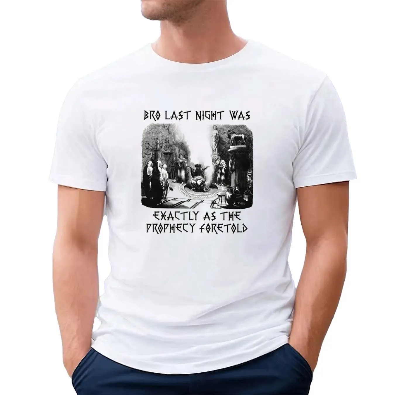 Bro Last Night Was Exactly As The Prophecy Foretold T Shirt