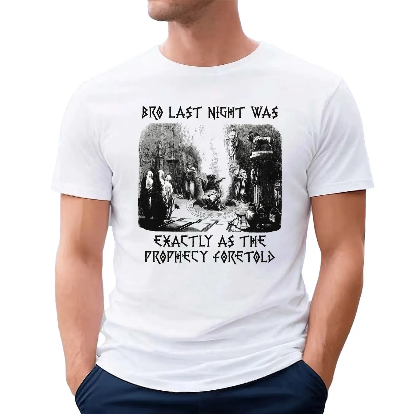 Bro Last Night Was Exactly As The Prophecy Foretold T Shirt