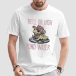 Frog hell or high pond water t shirt