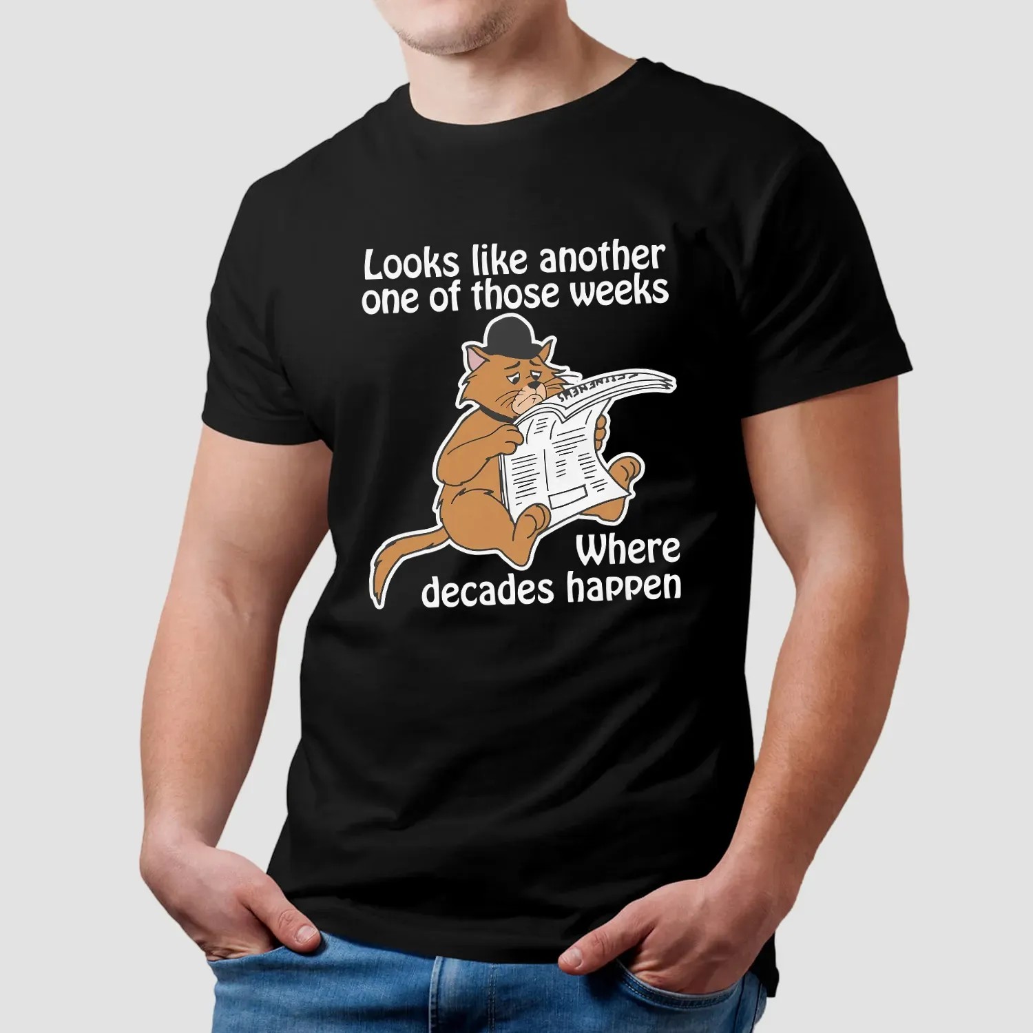 Cat Looks Like Another One Of Those Weeks Where Decades Happen T Shirt