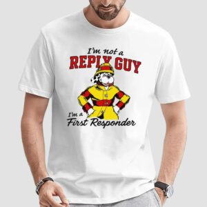 I'm Not A Reply Guy I'm A First Responder Firefighter T Shirt