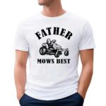 Father Mows Best T Shirt