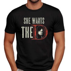 She Wants The D Daryl Dixon Fan T Shirt
