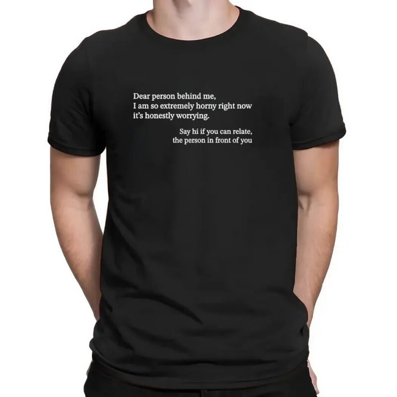 Dear person behind me horny t shirt