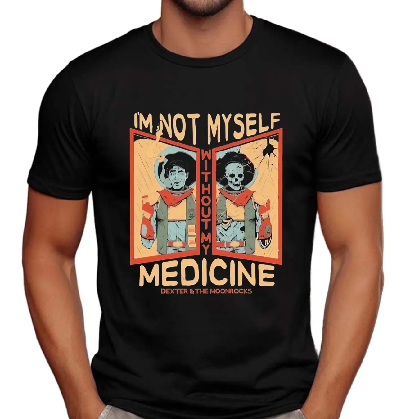 Dexter And The Moonrocks I’m Not Myself Without My Medicine T Shirt