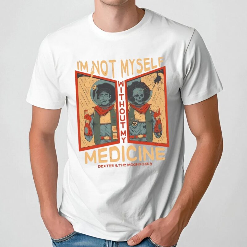 Dexter And The Moonrocks I'm Not Myself Without My Medicine T Shirt